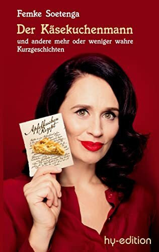 Soetenga, Femke Der Käsekuchenmann: und weitere mehr oder weniger wahre Kurzgeschichten: und andere mehr oder weniger wahre Kurzgeschichten