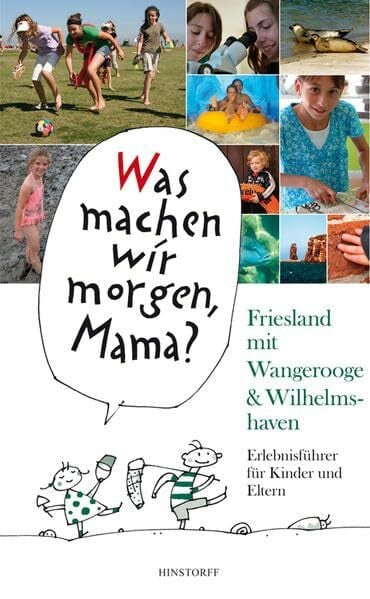 Wolfgang Stelljes Was machen wir morgen, Mama? Friesland mit Wangerooge & Wilhelmshaven: Erlebnisführer für Kinder Und Eltern