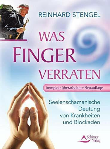 Stengel, Reinhard Was Finger verraten: Seelenschamanische Deutung von Krankheiten und Blockaden