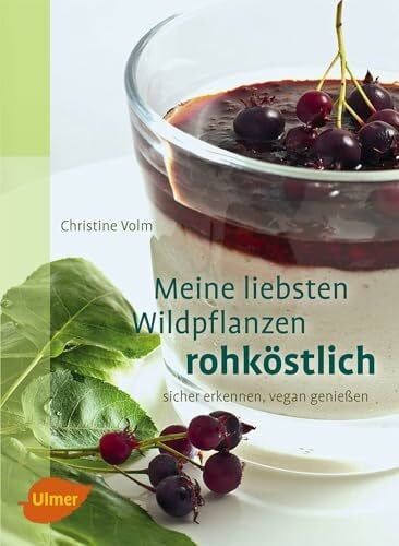 Volm, Christine Meine liebsten Wildpflanzen - rohköstlich: sicher erkennen, vegan genießen