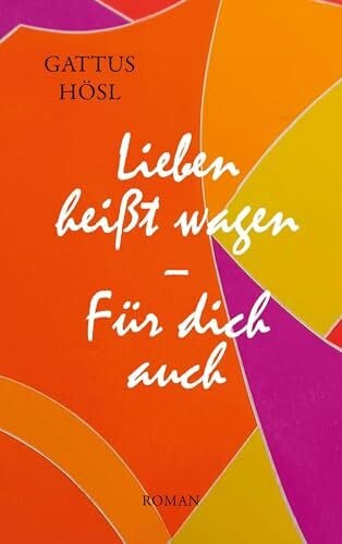 Hösl, Gattus Lieben heißt wagen: Für Dich auch