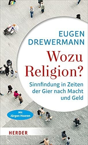 Hoeren, Jürgen Wozu Religion?: Sinnfindung in Zeiten der Gier nach Macht und Geld