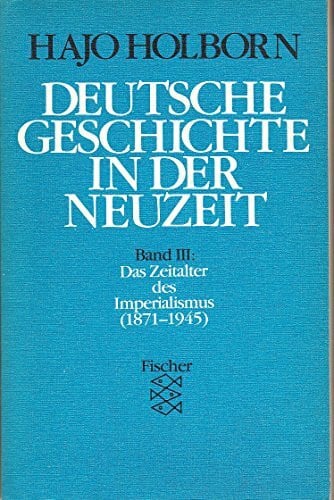 Holborn, Hajo Deutsche Geschichte in der Neuzeit / Das Zeitalter des Imperialismus (1871-1945)
