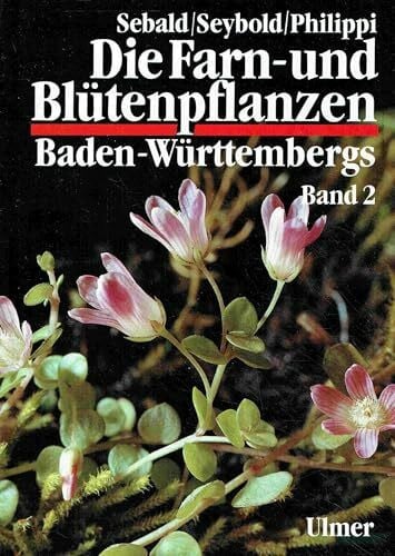 Sebald, Oskar Die Farn- und Blütenpflanzen Baden-Württembergs, 8 Bde., Bd.2, Spezieller Teil (Spermatophyta, Unterklasse Dilleniidae): Spermatophyta, Unterklasse ... (Grundlagenwerke Baden-Württemberg)