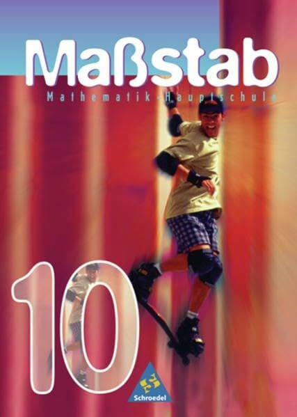 Wynands, Alexander Maßstab - Mathematik für Hauptschulen für das 7. - 10. Schuljahr in Bremen, Niedersachsen und Schleswig-Holstein - Ausgabe 1998: Schülerband 10: ... 10. Schuljahr in Bremen,... / Schülerband 10