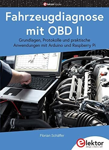 Schäffer, Florian Fahrzeugdiagnose mit OBD II: Grundlagen, Protokolle und praktische Anwendungen mit Arduino und Raspberry Pi