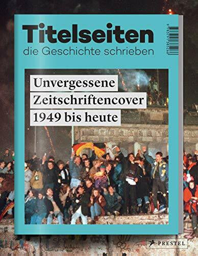 Hontschik, Philipp Titelseiten, die Geschichte schrieben: Unvergessene Zeitschriftencover 1949 bis heute