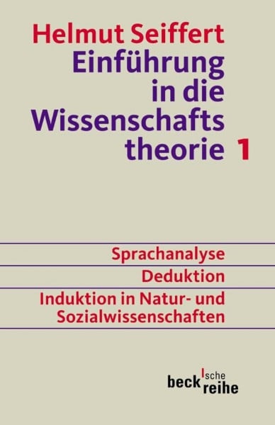 Seiffert, Helmut Einführung in die Wissenschaftstheorie Bd. 1: Sprachanalyse, Deduktion, Induktion in Natur- und Sozialwissenschaften (Beck'sche Reihe)