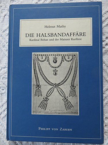 Mathy, Helmut Die Halsbandaffäre: Kardinal Rohan und der Mainzer Kurfürst (Aurea Moguntia)