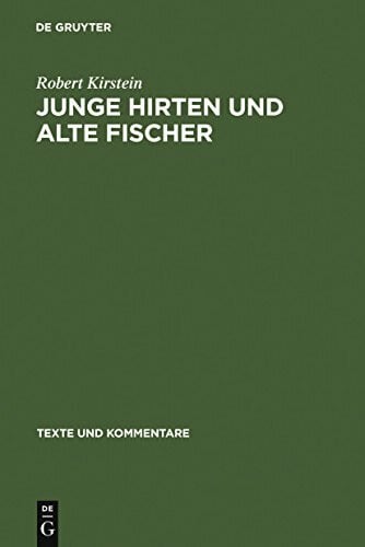 Kirstein, Robert Junge Hirten und alte Fischer: Die Gedichte 27, 20 und 21 des Corpus Theocriteum (Texte und Kommentare, 29, Band 29)
