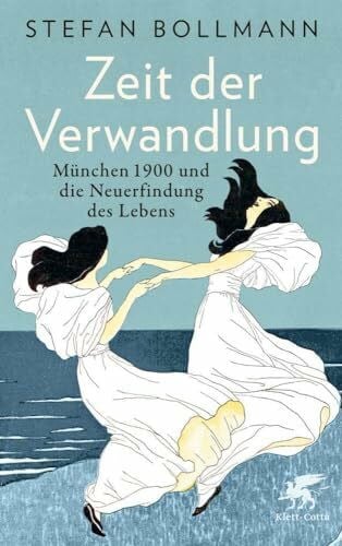 Bollmann, Stefan Zeit der Verwandlung: München 1900 und die Neuerfindung des Lebens