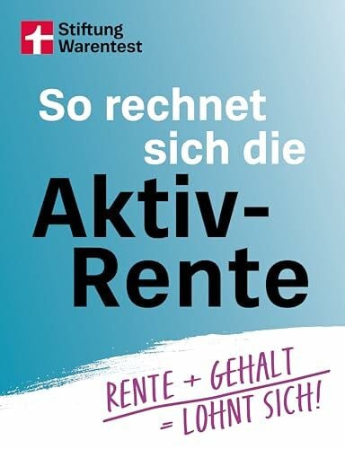 Kowalski, Matthias So rechnet sich die Aktivrente: Rente + Gehalt = lohnt sich! | Aktivrente verstehen, Minijob und Midijob nutzen, früher oder später in Rente gehen, Steuern sparen, Ruhestand flexibel planen