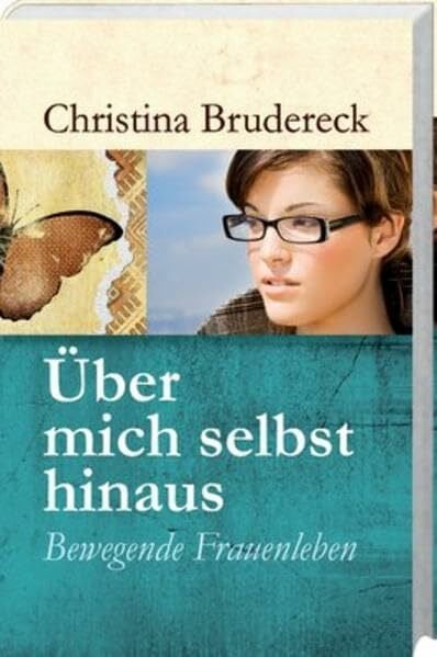 Brudereck, Christina Über mich selbst hinaus: Bewegende Frauenleben