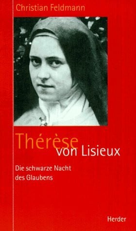 Feldmann, Christian Therese von Lisieux, Die schwarze Nacht des Glaubens