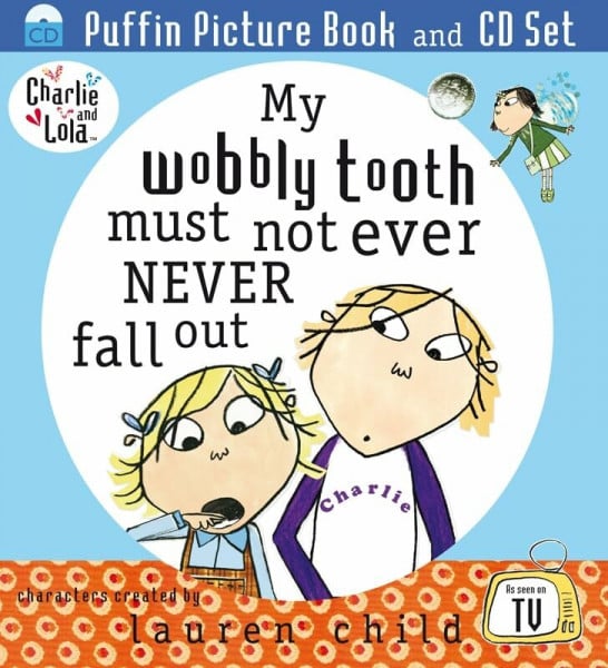Child, Lauren Charlie and Lola: My Wobbly Tooth Must Not Ever Never Fall Out: Puffin Picture Book and CD Set