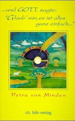 Minden, Petra von Und Gott sagte 'Glaub mir, es ist alles ganz einfach'