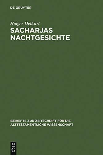 Delkurt, Holger Sacharjas Nachtgesichte: Zur Aufnahme und Abwandlung prophetischer Traditionen (Beihefte zur Zeitschrift für die alttestamentliche Wissenschaft, 302, Band 302)