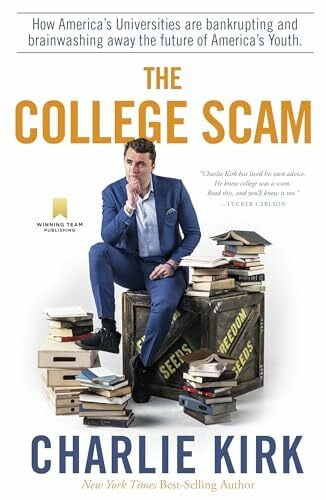 Kirk, Charlie The College Scam: How America's Universities Are Bankrupting and Brainwashing Away the Future of America's Youth