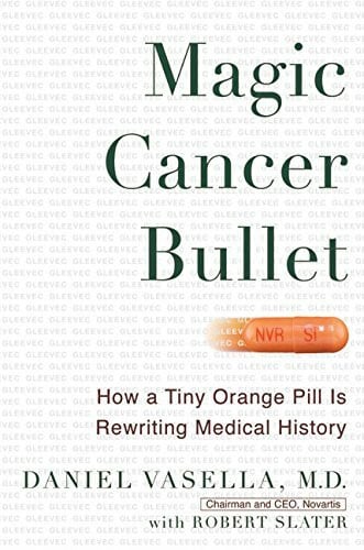 Vasella M.D., Daniel Magic Cancer Bullet: How a Tiny Orange Pill is Rewriting Medical History