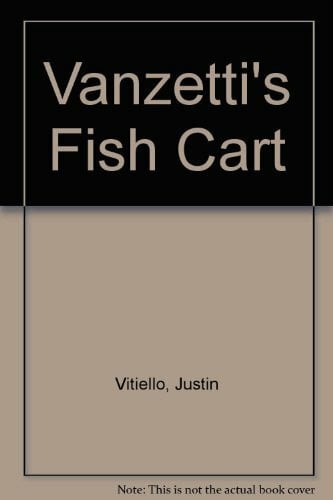 Vitiello, Justin Vanzetti's Fish Cart