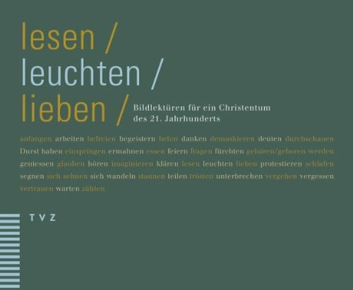Forum für Zeitfragen lesen, leuchten, lieben: Bildlektüren für ein Christentum des 21. Jahrhunderts