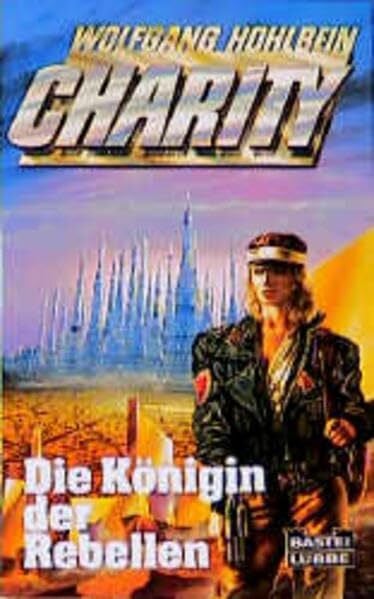 Hohlbein, Wolfgang Charity 3. Die Königin der Rebellen. Science Fiction Roman. (SF Abenteuer) (Science Fiction. Bastei Lübbe Taschenbücher)