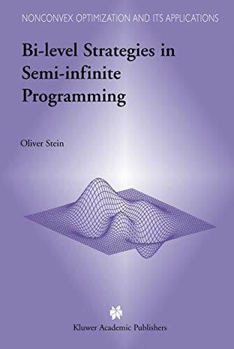 Stein, Oliver Bi-Level Strategies in Semi-Infinite Programming (Nonconvex Optimization and Its Applications, 71, Band 71)
