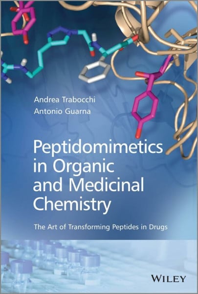 Trabocchi, Andrea Peptidomimetics in Organic and Medicinal Chemistry: The Art of Transforming Peptides in Drugs