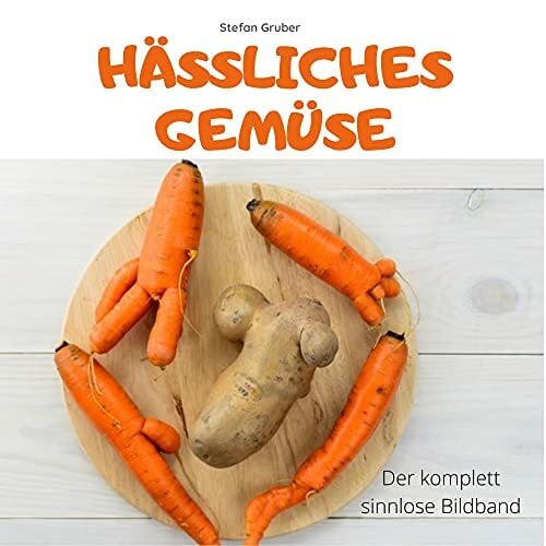 Gruber, Stefan Hässliches Gemüse: Der komplett sinnlose Bildband
