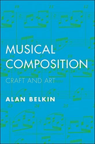 Belkin, Alan Musical Composition: Craft and Art