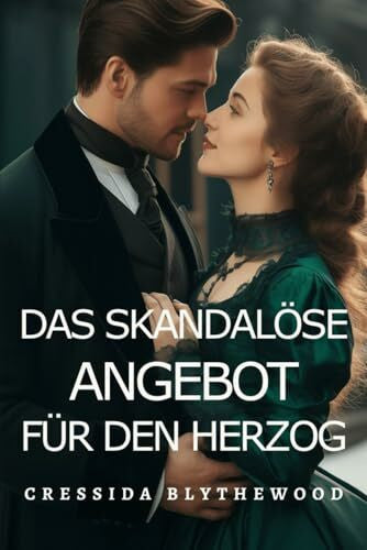 Blythewood, Cressida Das skandalöse Angebot für den Herzog: Ein Leichtsinniges Geständnis Wird zu einem Leben Voller Geheimnisse (Die skandalösen Herzen, Band 4)