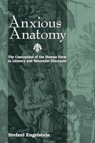 Engelstein, Stefani Anxious Anatomy: The Conception of the Human Form in Literary and Naturalist Discourse (Suny series, Studies in the Long Nineteenth Century)