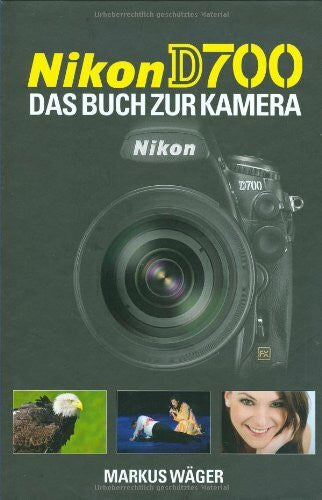 Wäger, Markus Nikon D 700: Das Buch zur Kamera