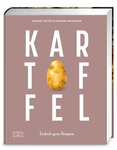 Weyer, Manuel Kartoffel – Das große Kochbuch: Einfach gute Rezepte – Über 120 Grundrezepte und Varianten, Klassiker und Spezialitäten aus aller Welt