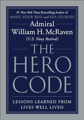 McRaven, Admiral William H. The Hero Code: Lessons Learned from Lives Well Lived
