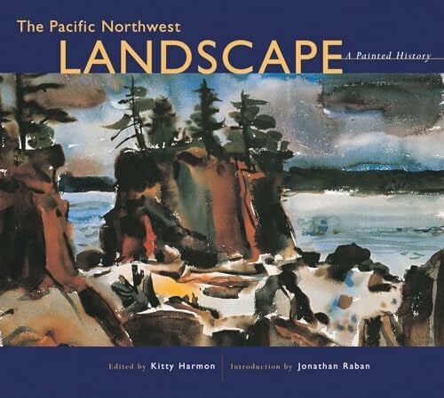 Raban, Jonathan The Pacific Northwest Landscape: A Painted History