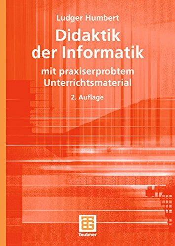 Humbert, Ludger Didaktik der Informatik: mit praxiserprobtem Unterrichtsmaterial (XLeitfäden der Informatik)