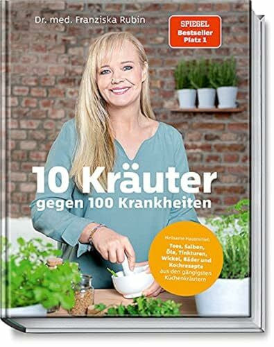 Judith Büthe 10 Kräuter gegen 100 Krankheiten: Heilsame Hausmittel: Tees, Salben, Öle, Tinkturen, Wickel, Bäder und Kochrezepte aus den gängigsten Küchenkräutern