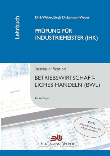 Weber, Dirk Dickemann-Weber Lehrbuch: Betriebswirtschaftslehre/Betriebswirtschaftliches Handeln: Prüfung zur/zum Industriemeisterin (IHK) / Industriemeister (IHK) Taschenbuch