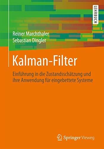 Dingler, Sebastian Kalman-Filter: Einführung in die Zustandsschätzung und ihre Anwendung für eingebettete Systeme