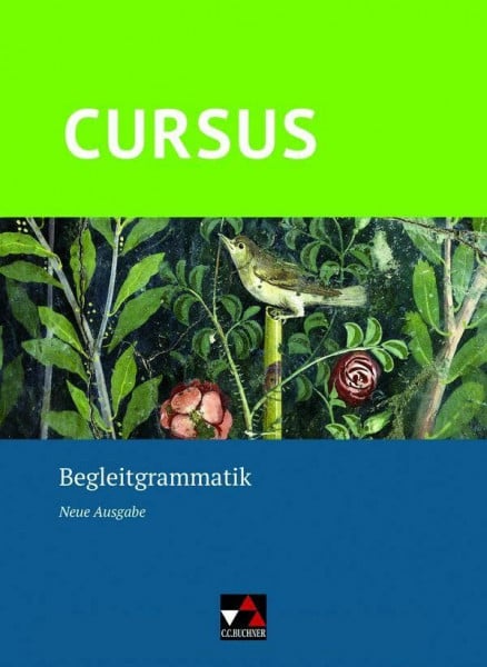 Wilhelm, Andrea Cursus – Neue Ausgabe / Cursus – Neue Ausgabe Begleitgrammatik: Latein Gesamtschule, Gymnasium