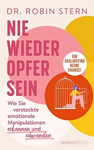 Stern, Dr. Robin Nie wieder Opfer sein!: Wie Sie versteckte emotionale Manipulation erkennen und abwenden
