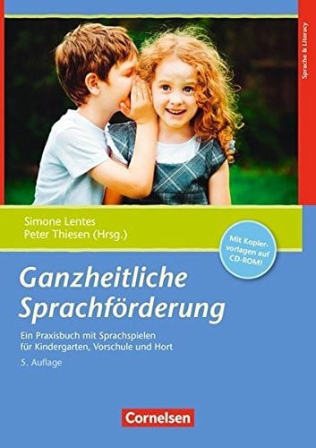 Lentes, Simone Ganzheitliche Sprachförderung (6. Auflage): Ein Praxisbuch mit Sprachspiel für Kindergarten, Schule und Hort. Kopiervorlagen mit CD-ROM: Ein ... Vorschule und Hort. Mit Kopiervorlagen