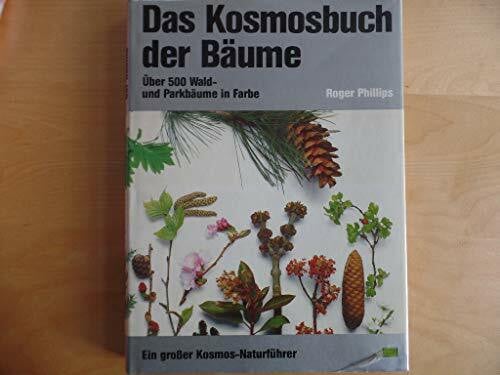 Roger Phillips Das Kosmosbuch der Bäume : über 500 Wald- u. Parkbäume in Farbe ; e. grosser Kosmos-Naturführer.