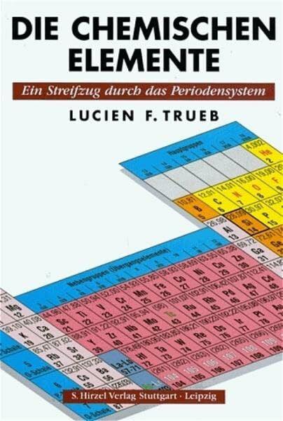 Trueb, Lucien F Die chemischen Elemente: Ein Streifzug durch das Periodensystem