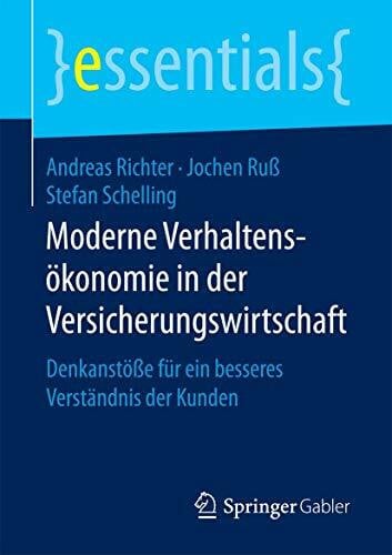 Ruß, Jochen Moderne Verhaltensökonomie in der Versicherungswirtschaft: Denkanstöße für ein besseres Verständnis der Kunden (essentials)