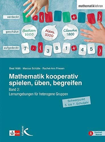 Friesen, Rachel-Ann Mathematik kooperativ spielen, üben, begreifen: Band 2: Lernumgebungen für heterogene Gruppen (Schwerpunkt 5. bis 7. Schuljahr)