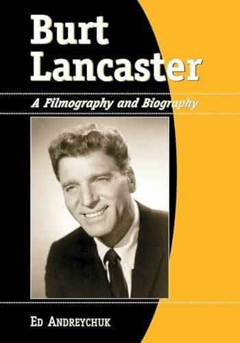Andreychuk, Ed Burt Lancaster: A Filmography and Biography