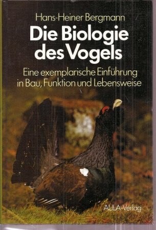 Bergmann, Hans H Die Biologie des Vogels: Eine exemplarische Einführung in Bau, Funktion und Lebensweise