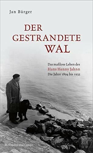 Bürger, Jan Der gestrandete Wal: Das maßlose Leben des Hans Henny Jahnn